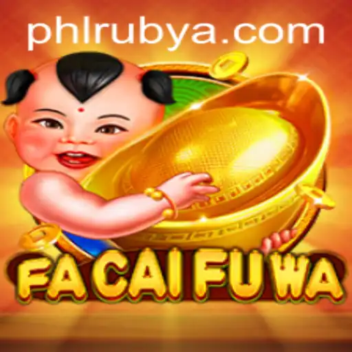 Discover the Exciting World of FaCaiFuWa with PHLRUBY